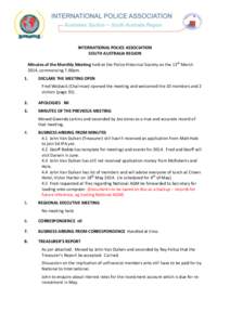 INTERNATIONAL POLICE ASSOCIATION SOUTH AUSTRALIA REGION Minutes of the Monthly Meeting held at the Police Historical Society on the 13th March 2014, commencing 7.00pm. 1.