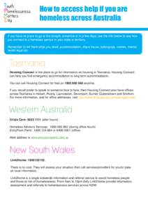 How to access help if you are homeless across Australia If you have no place to go or live tonight, tomorrow or in a few days, see the info below to see how you connect to a homeless service in your state or territory. R