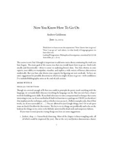 Now You Know How To Go On Andrew Goldstone June 12, 2015 Think how we learn to use the expressions “Now I know how to go on,” “Now I can go on” and others; in what family of language-games we learn their use.