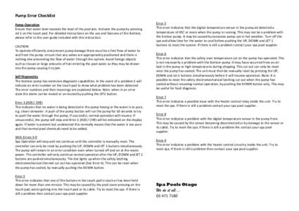 Pump Error Checklist Pump Operation Ensure that water level exceeds the level of the pool jets. Activate the pump by pressing Jet 1 on the touch pad. For detailed instructions on the use and features of the Xcelsior, ple