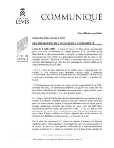 Pour diffusion immédiate Saison d’activités estivales à Lévis DES NOUVEAUTÉS SOUS LE SIGNE DE L’ACCESSIBILITÉ Lévis, le 4 juillet[removed]Le maire de Lévis, M. Jean Garon, accompagné pour l’occasion de memb