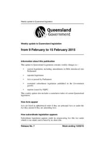 Weekly update to Queensland legislation  Weekly update to Queensland legislation from 9 February to 15 February 2015