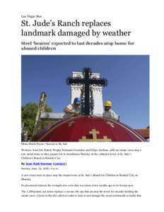 Las Vegas Sun  St. Jude’s Ranch replaces landmark damaged by weather Steel ‘beacon’ expected to last decades atop home for abused children