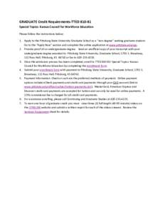 GRADUATE Credit Requirements-TTED[removed]Special Topics: Kansas Council for Workforce Education Please follow the instructions below: 1. Apply to the Pittsburg State University Graduate School as a “non-degree” seeki