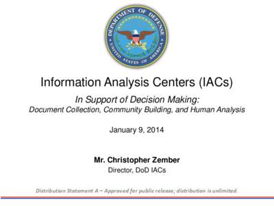 Information Analysis Centers (IACs) In Support of Decision Making: Document Collection, Community Building, and Human Analysis January 9, 2014  Mr. Christopher Zember