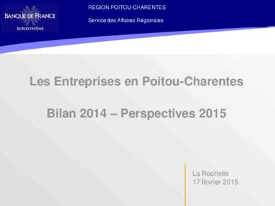 REGION POITOU-CHARENTES  Service des Affaires Régionales Les Entreprises en Poitou-Charentes Bilan 2014 – Perspectives 2015