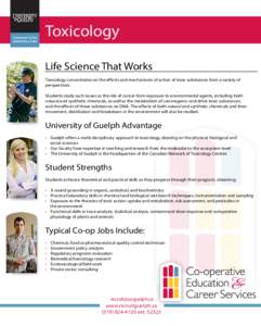 Toxicology Life Science That Works Toxicology concentrates on the effects and mechanisms of action of toxic substances from a variety of perspectives. Students study such issues as the risk of cancer from exposure to env