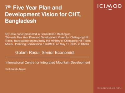 7th Five Year Plan and Development Vision for CHT, Bangladesh Key note paper presented in Consultation Meeting on “Seventh Five Year Plan and Development Vision for Chittagong Hill Tracts, Bangladesh organized by the M