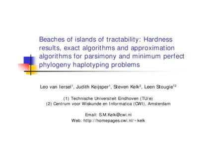 Beaches of islands of tractability: Hardness results, exact algorithms and approximation algorithms for parsimony and minimum perfect phylogeny haplotyping problems Leo van Iersel1, Judith Keijsper1, Steven Kelk2, Leen S
