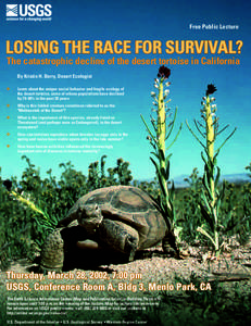 Free Public Lecture  LOSING THE RACE FOR SURVIVAL? The catastrophic decline of the desert tortoise in California By Kristin H. Berry, Desert Ecologist Learn about the unique social behavior and fragile ecology of