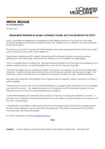 MEDIA RELEASE For immediate release 30 August 2011 MELBOURNE TRIUMPHS IN GLOBAL LIVEABILITY STAKES, BUT CAN WE RETAIN TOP SPOT? Today Committee for Melbourne was delighted to hear Melbourne took out top honours in the la