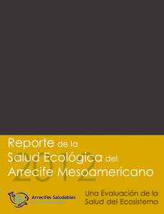 Reporte de la Salud Ecológica del Arrecife Mesoamericano 2012 Arrecifes Saludables