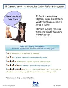 El Camino Veterinary Hospital Client Referral Program  El Camino Veterinary Hospital would like to thank you for trusting us enough to tell a friend!