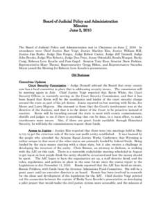 Board of Judicial Policy and Administration Minutes June 2, 2010 The Board of Judicial Policy and Administration met in Cheyenne on June 2, 2010. In attendance were Chief Justice Bart Voigt, Justice Marilyn Kite, Justice