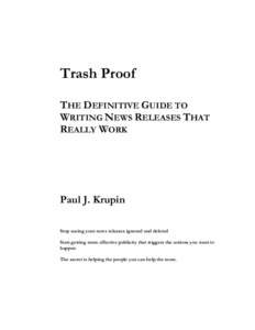 Trash Proof THE DEFINITIVE GUIDE TO WRITING NEWS RELEASES THAT REALLY WORK  Paul J. Krupin