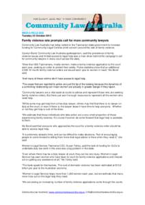 MEDIA RELEASE Tuesday 22 October 2013 Family violence rate prompts call for more community lawyers Community Law Australia has today called on the Tasmanian state government to increase funding for Community Legal Centre