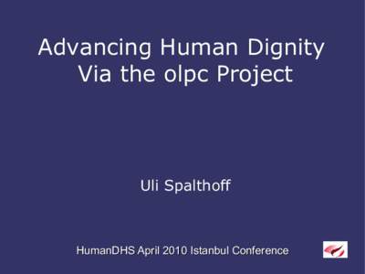 Advancing Human Dignity Via the olpc Project Uli Spalthoff  HumanDHS April 2010 Istanbul Conference