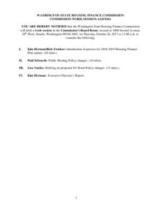 WASHINGTON STATE HOUSING FINANCE COMMISSION COMMISSION WORK SESSION AGENDA YOU ARE HEREBY NOTIFIED that the Washington State Housing Finance Commission will hold a work session in the Commission’s Board Room, located a