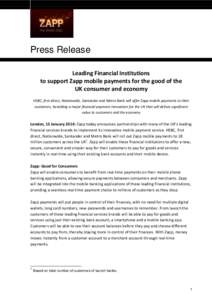 Press Release Leading Financial Institutions to support Zapp mobile payments for the good of the UK consumer and economy HSBC, first direct, Nationwide, Santander and Metro Bank will offer Zapp mobile payments to their c