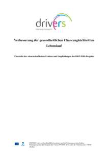 Verbesserung der gesundheitlichen Chancengleichheit im Lebenslauf Übersicht der wissenschaftlichen Evidenz und Empfehlungen des DRIVERS-Projekts DRIVERS wird von EuroHealthNet koordiniert und hat Förderung aus dem Sieb