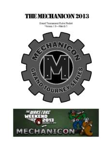 THE MECHANICON 2013 Grand Tournament Rules Packet Version 1.0—March 5 THE MECHANICON 2013 Grand Tournament Rules Packet