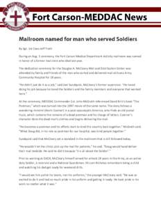 By Sgt. 1st Class Jeff Troth During an Aug. 5 ceremony, the Fort Carson Medical Department Activity mailroom was named in honor of a former mail clerk who died last year. The dedication ceremony for the Douglas A. McClea