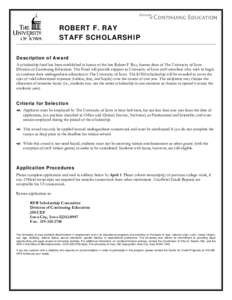 ROBERT F. RAY STAFF SCHOLARSHIP Description of Award A scholarship fund has been established in honor of the late Robert F. Ray, former dean of The University of Iowa Division of Continuing Education. The Fund will provi