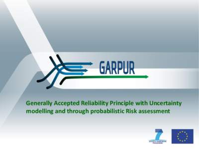 Generally Accepted Reliability Principle with Uncertainty modelling and through probabilistic Risk assessment GARPUR TSO workshop Brussels 7 October 2014