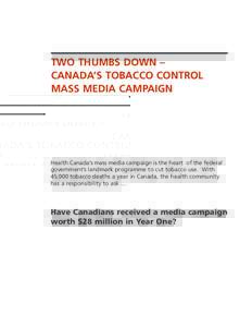 TWO THUMBS DOWN – CANADA’S TOBACCO CONTROL MASS MEDIA CAMPAIGN Health Canada’s mass media campaign is the heart of the federal government’s landmark programme to cut tobacco use. With