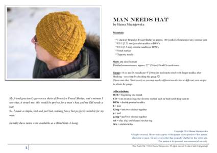 MAN NEEDS HAT by Hanna Maciejewska Materials: * 1 skein of Brooklyn Tweed Shelter or approx. 140 yards (128 meters) of any worsted yarn * USmm] circular needles or DPN’s * USmm] circular needles or DPN