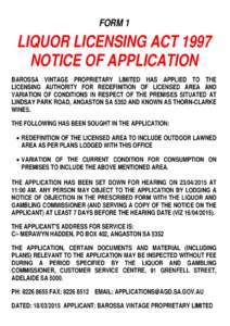 FORM 1  LIQUOR LICENSING ACT 1997 NOTICE OF APPLICATION BAROSSA VINTAGE PROPRIETARY LIMITED HAS APPLIED TO THE LICENSING AUTHORITY FOR REDEFINITION OF LICENSED AREA AND