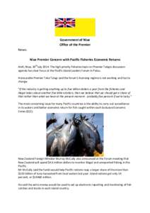 Government of Niue Office of the Premier News: Niue Premier Concern with Pacific Fisheries Economic Returns Alofi, Niue, 30thJuly 2014: The high priority fisheries topic on Premier Talagis discussion agenda has clear foc