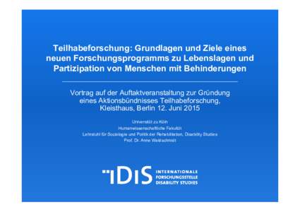 Teilhabeforschung: Grundlagen und Ziele eines neuen Forschungsprogramms zu Lebenslagen und Partizipation von Menschen mit Behinderungen Vortrag auf der Auftaktveranstaltung zur Gründung eines Aktionsbündnisses Teilhabe