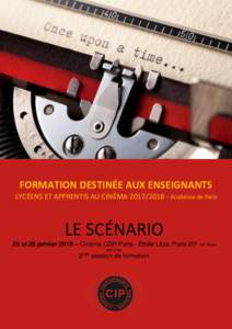 FORMATION DESTINÉE AUX ENSEIGNANTS LYCÉENS ET APPRENTIS AU CINÉMAAcadémie de Paris LE SCÉNARIO 25 et 26 janvier 2018 – Cinéma CGR Paris - Étoile Lilas, Paris 20e - M° Porte des Lilas