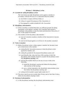 Associations incorporation reform act 2012 — Disciplinary procedures rules  Division 2—Disciplinary action 19 Grounds for taking disciplinary action The Association may take disciplinary action against a member in ac