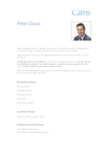 Peter Clucas  Peter manages the firm’s Litigation Department. His areas of practice include general commercial litigation matters, insolvency and money laundering matters. Regularly recommended by the legal directories