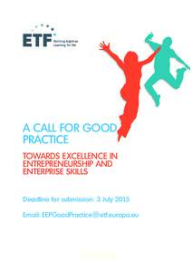 A CALL FOR GOOD PRACTICE TOWARDS EXCELLENCE IN ENTREPRENEURSHIP AND ENTERPRISE SKILLS Deadline for submission: 3 July 2015