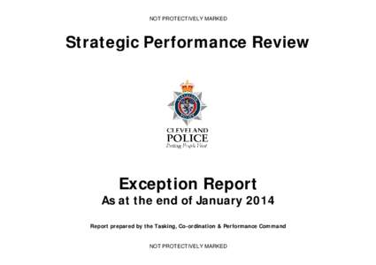 NOT PROTECTIVELY MARKED  Strategic Performance Review Exception Report As at the end of January 2014