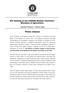 8th meeting of the CIHEAM Member Countries’ Ministers of Agriculture Istanbul (Türkiye) – 8 March, 2010 Press release At the invitation of HE Mehmet Mehdi Eker, Minister of Agriculture and Rural