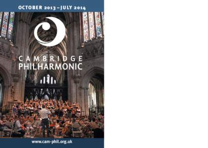 OCTOBER 2013 – JULY[removed]www.cam-phil.org.uk Conductor’s Introduction Welcome to the 2013–14 season of the Cambridge Philharmonic, one of the UK’s