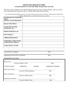MONETARY REQUEST FORM Associated Students of Great Falls College Montana State University This form must be submitted to the ASGFC MSU prior to the Executive Cabinet meetings. The issue will be put on the agenda and vote