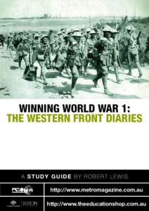 WINNING WORLD WAR 1: THE WESTERN FRONT DIARIES A STUDY GUIDE by Robert Lewis http://www.metromagazine.com.au http://www.theeducationshop.com.au