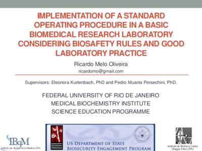 IMPLEMENTATION OF A STANDARD OPERATING PROCEDURE IN A BASIC BIOMEDICAL RESEARCH LABORATORY CONSIDERING BIOSAFETY RULES AND GOOD LABORATORY PRACTICE Ricardo Melo Oliveira