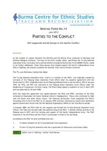 BRIEFING PAPER NO.14 JUNE 2013 PARTIES TO THE CONFLICT KIO Supported Armed Groups in the Kachin Conflict