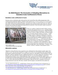 An HSUS Report: The Economics of Adopting Alternatives to Gestation Crate Confinement of Sows Gestation crate confinement of sows Gestation crates are individual stalls with metal bars and concrete floors that confine pr