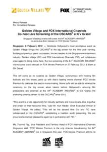 Media Release For Immediate Release Golden Village and FOX International Channels Co-host Live Screening of the OSCARS® at GV Grand Singapore’s leading cinema will screen the 84th ACADEMY AWARDS®