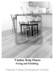 Timber Strip Floors Fixing and Finishing National Timber Development Council Fax back[removed]This is the First Edition of ‘Timber Strip Floors - Fixing and Finishings’ guide produced by the