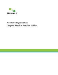 PowerMic II Getting Started Guide  Dragon® Medical Practice Edition Trademarks Nuance®, the Nuance logo, Dictaphone®, Dragon®, DragonBar™, the Dragon logo, and NaturallySpeaking® are
