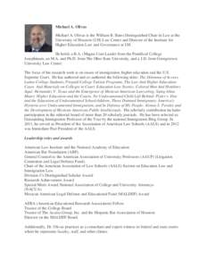 Michael A. Olivas Michael A. Olivas is the William B. Bates Distinguished Chair in Law at the University of Houston (UH) Law Center and Director of the Institute for Higher Education Law and Governance at UH. He holds a 