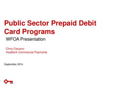 Public Sector Prepaid Debit Card Programs WFOA Presentation Chris Ciavarro KeyBank Commercial Payments